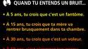 Quand tu entends un bruit...