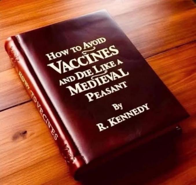 Avec la nomination de RFK junior au secrétariat d'État à la santé...

"Comment éviter les vaccins et mourir comme un serf au moyen-âge "
