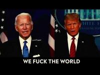 Trump - Biden : WE FUCK THE WORLD