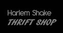 ?Harlem shake? Thrift Shop EDITION 