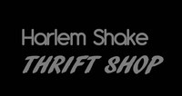 ?Harlem shake? Thrift Shop EDITION 