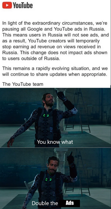 "youtube démonétise en Russie, du coup biélorusse et russe ne verront plus les pubs.
- Vous savez quoi ? Doublez les pubs ."