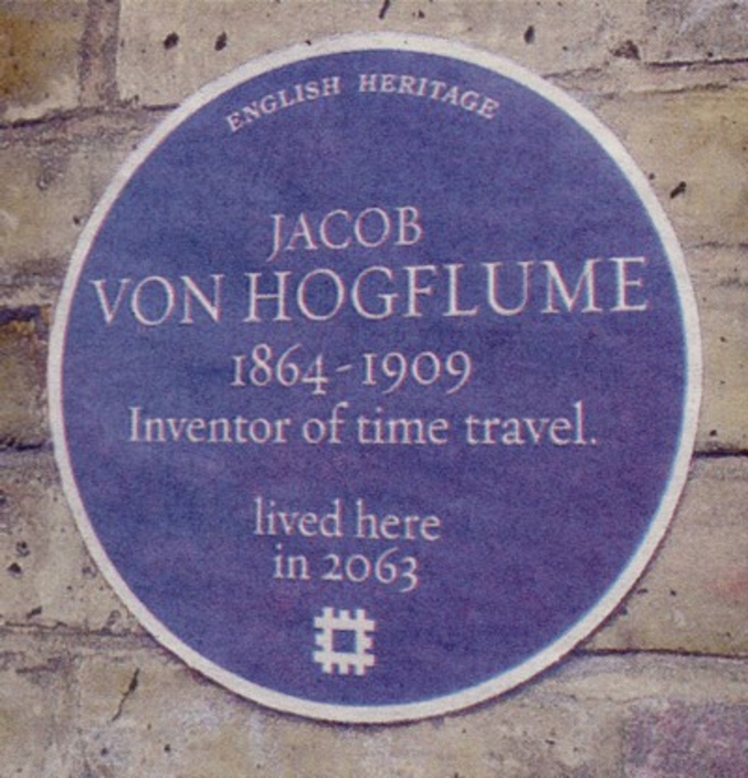 Jacob Von Hogflume
1864-1909
inventeur du voyage dans le temps
A vécu ici en 2063