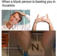 Quand une personne noire est en train de te battre au Scrabble