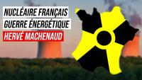 Energie Nucléaire, la France dans la Guerre Energétique - Hervé Machenaud