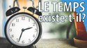 Le temps existe t-il ?