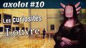 Axolot #10 : Les curiosités du Louvre