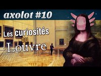 Axolot #10 : Les curiosités du Louvre
