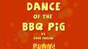 The dance of the BBQ pig