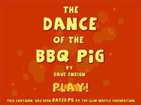 The dance of the BBQ pig