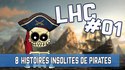 Histoires insolites sur les pirates - LHC #01