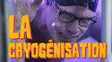 La Cryogénisation