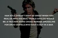 Han Solo n'a plus tellement la classe quand on réalise ce que son équivalent réel serait: