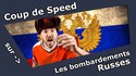 Coup de Speed : Les Bombardements Russes !! 
