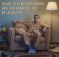 Quand tu es en confinement avec une femme qui fait de la couture