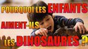 Pourquoi les enfants aiment les dinosaures ? 