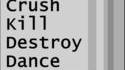 Crush Kill Destroy Dance