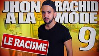 Jhon Rachid à la mode 9 - Le Racisme