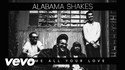 Gimme all your love - Alabama Shakes