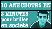 10 anecdotes en 120 secondes pour briller en société