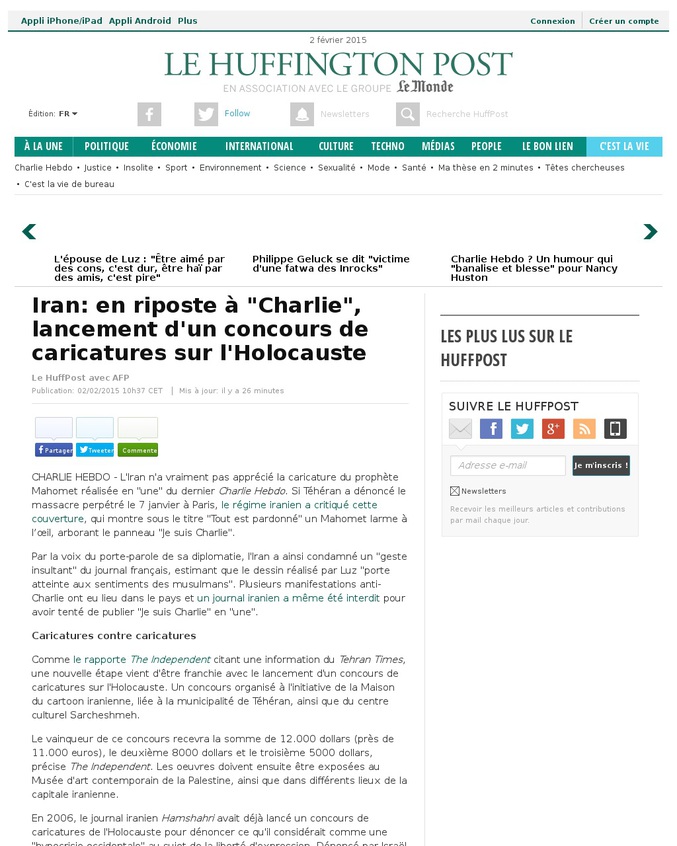 Une réponse iranienne à la publication de caricatures du Prophète Mahomet dans le journal Charlie Hebdo, tellement ridicule qu'elle en devient risible : Charlie Hebdo (plutôt très largement pro-palestinien que pro-israélien quand même) publierait certainement volontiers beaucoup de ces caricatures et ce d'autant plus qu'ils ont dessiné beaucoup de dessins dans le même genre. Encore des gens qui jugent un journal sans jamais l'avoir lu...