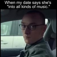Quand elle te dit qu'elle écoute tout les types de musique...