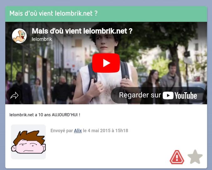 Lelombrik a eu 20 ans il y a 2 mois.
Je n'ai pas vu s'il y avait des publications à ce sujet. Je suppose.
J'en profite pour souhaiter un bon anniv au site.

Je voulais faire une vidéo pour le jour des 20 ans mais ca aurait ressemblé à une de ces vidéos à la con avec du texte en comic sans.

Donc joyeux anniversaire Lelombrik !