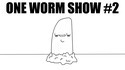 One Worm Show numéro 2