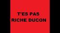 T'es pas riche ducon ! 