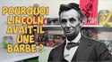 Pourquoi Lincoln avait une barbe ?