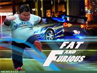 Fat and Furious