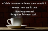 Chérie, tu sens cette bonne odeur de café ?