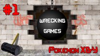  Wrecking Games 1 - Pokemon X & Y