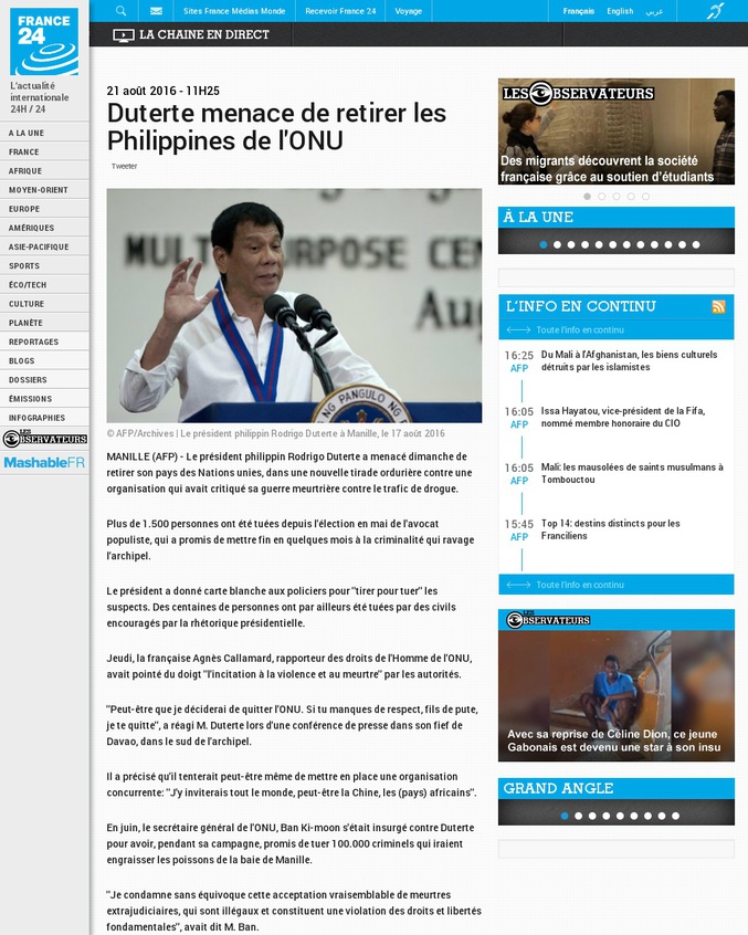 "Peut-être que je déciderai de quitter l'ONU. Si tu manques de respect, fils de pute, je te quitte", a réagi M. Duterte lors d'une conférence de presse dans son fief de Davao, dans le sud de l'archipel.

Il a précisé qu'il tenterait peut-être même de mettre en place une organisation concurrente: "J'y inviterais tout le monde, peut-être la Chine, les (pays) africains".

Après son élection en mai, M. Duterte s'était déjà fendu d'une attaque gratuite contre les Nations unies.

"Va te faire foutre, l'ONU, t'arrives même pas à résoudre le carnage au Proche-Orient, t'as même pas pu lever le petit doigt en Afrique, fermez là tous".