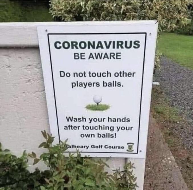 "Lavez-vous les mains après avoir touché vos propres boules". (OK, ici ça se traduirais plutôt par balle mais ça rend moins bien)