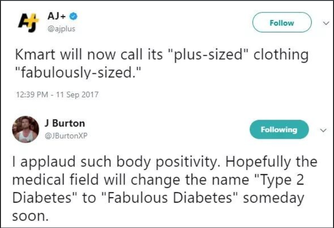 "-Kmart va maintenant appeler ses vêtements grandes tailles "taille fabuleuse".
-J'aime cette positivité. Espérons que le diabète type 2 sera bientôt appelé "diabète fabuleux"".
