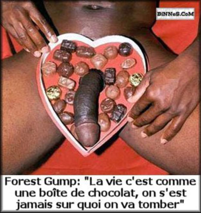 La vie, c'est comme une boite de chocolat, on ne sait jamais sur quoi on va tomber.