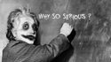 Why so serious ?