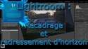 Recadrage et redressement d'horizon avec LightRoom