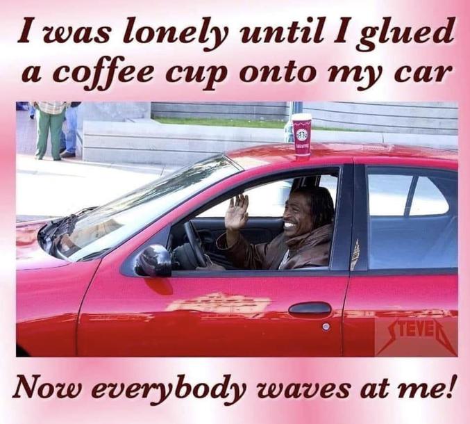 "Je me sentais seul jusqu’à ce que je colle un gobelet sur ma voiture,  maintenant tout le monde me fait signe!"