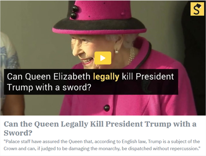 ... d'après le Daily Mash

https://www.thedailymash.co.uk/news/international/legally-i-can-kill-him-queen-confirms-20170131121313
