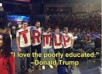 "J'aime les gens qui n'ont pas une grande éducation !" (Trump... ou Trmup, c'est selon)