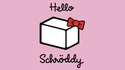 Hello Schröddy
