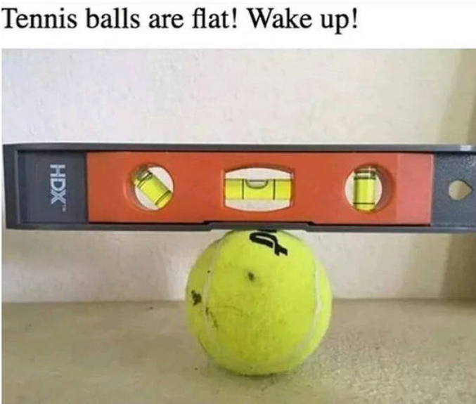Les balles de tennis sont plates. Réveillez-vous !