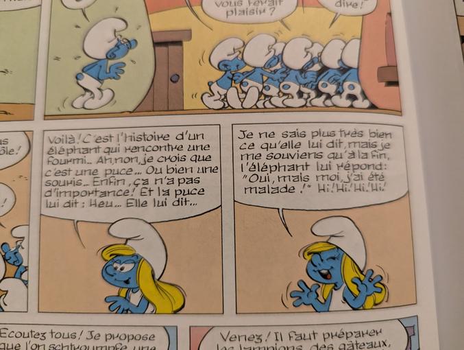 Étant un grand fan de South Park, je me suis toujours demandé d'où venait la réplique qu'on entend parfois en fond de conversation dans les couloir de l'école. souvent un personnage dit à un autre; "... Et la petite souris lui dit, oui mais moi, j'ai été malade."
J'ai retrouvé la blague en entier qui serait:

Dans la brousse, un éléphant rencontre une souris.
- Comme tu es grand, dit la souris, comme tu es gros !
- Comme tu es petite, dit l’éléphant, comme tu es maigre !
- Ah oui ! dit la souris. Mais moi, j’ai été malade !

Et aujourd'hui, en lisant un livre, La Schtroumpfette, j'ai trouvé je pense sa première occurrence car le livre est paru en 1967.
Est ce que l'inspiration de south park vient bien de la schtroumpfette, qu'en pensez vous ?