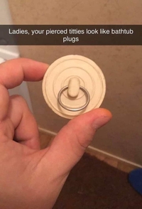Mesdames, vos tétons percés ont des allures de bonde de baignoire