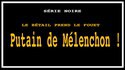 P*tain de Mélenchon !