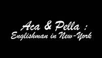 Aca & Pella : An Englishman in New York