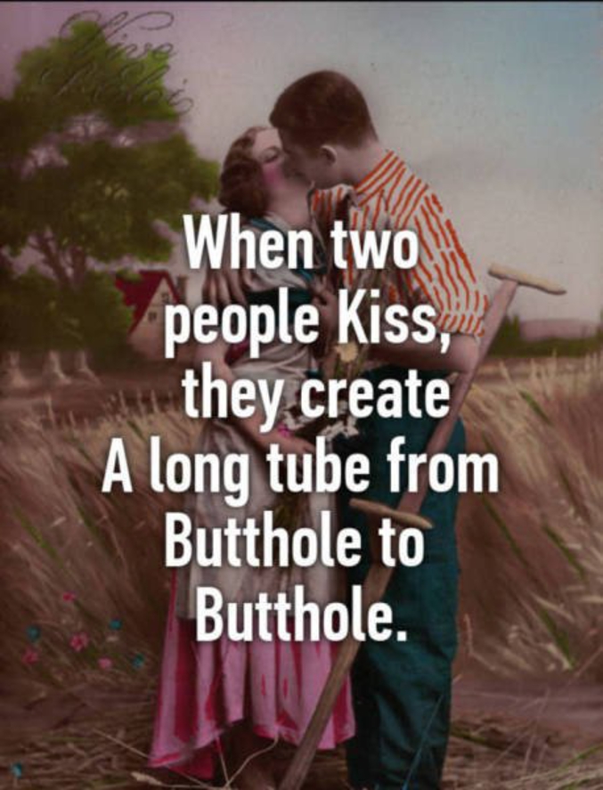 Lorsque deux personnes s'embrassent, ça fait un très long tube d'un trou du cul à l'autre.