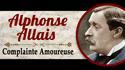 Complainte amoureuse d'Alphonse Allais (On peut aller directement à 0:55 )